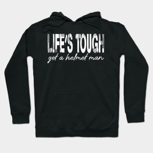 Life’s tough get a helmet, man! - White Hoodie